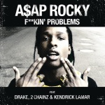 ASAPRocky feat. Drake, 2 Chainz & Kendrick Lamar - F**kin Problems