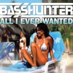 Basshunter - All I Ever Wanted