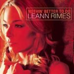 LeAnn Rimes - Nothin Better To Do
