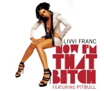 Livvi Franc feat. Pitbull - Now I`m That Bitch